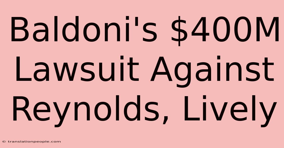 Baldoni's $400M Lawsuit Against Reynolds, Lively