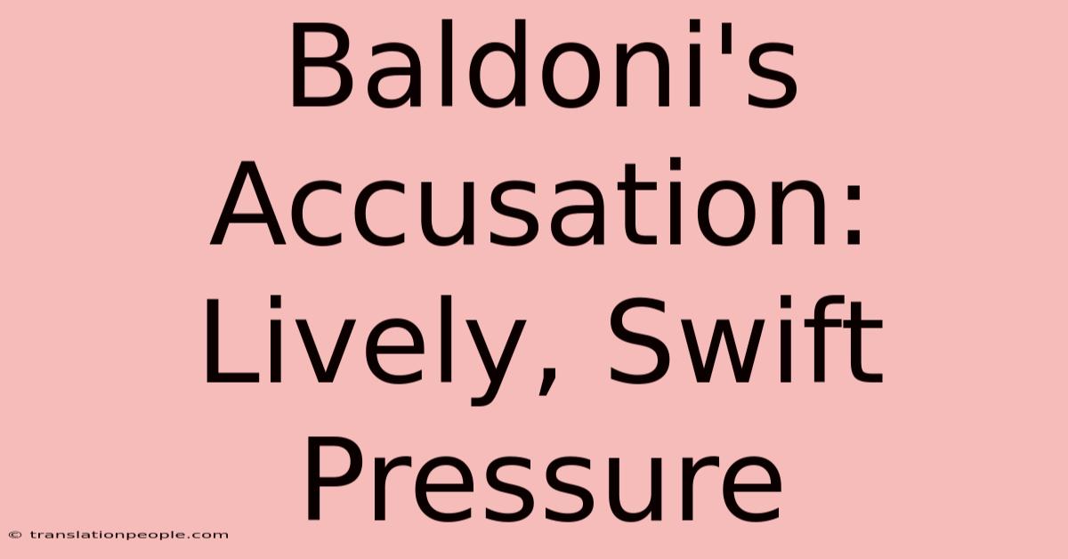 Baldoni's Accusation: Lively, Swift Pressure