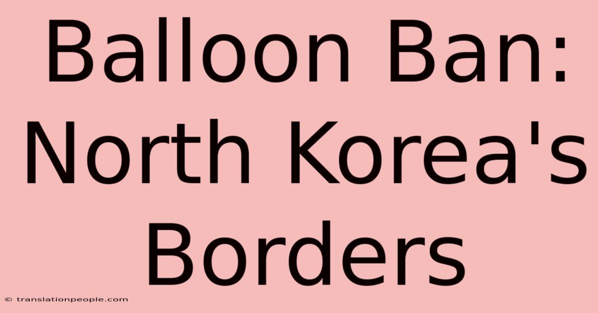 Balloon Ban: North Korea's Borders