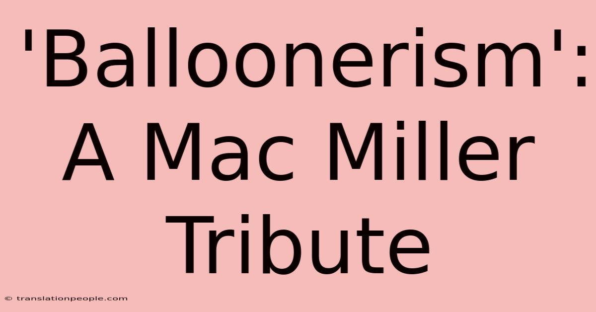 'Balloonerism': A Mac Miller Tribute