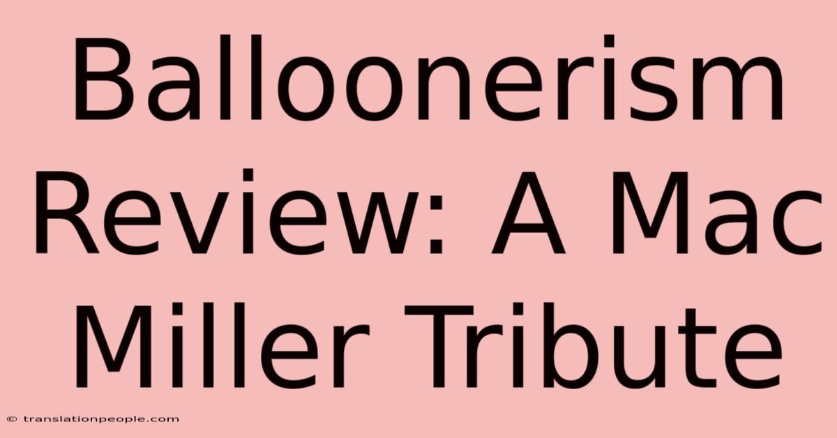 Balloonerism Review: A Mac Miller Tribute