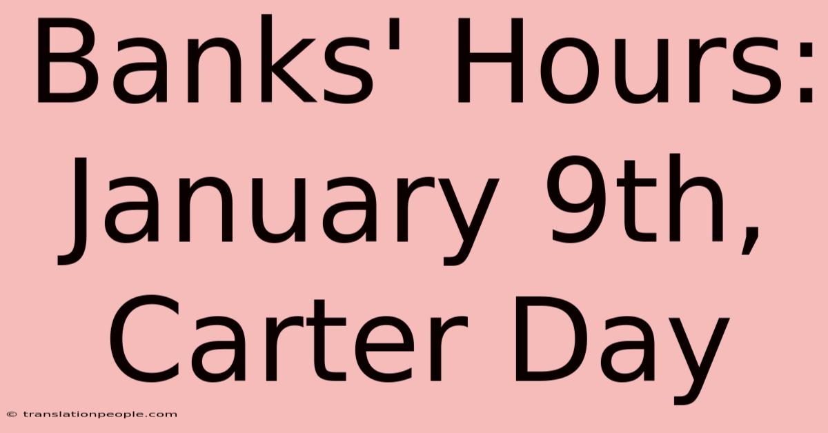 Banks' Hours: January 9th, Carter Day