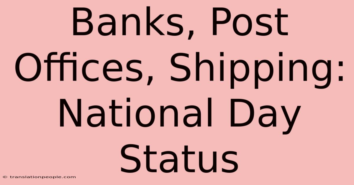 Banks, Post Offices, Shipping: National Day Status