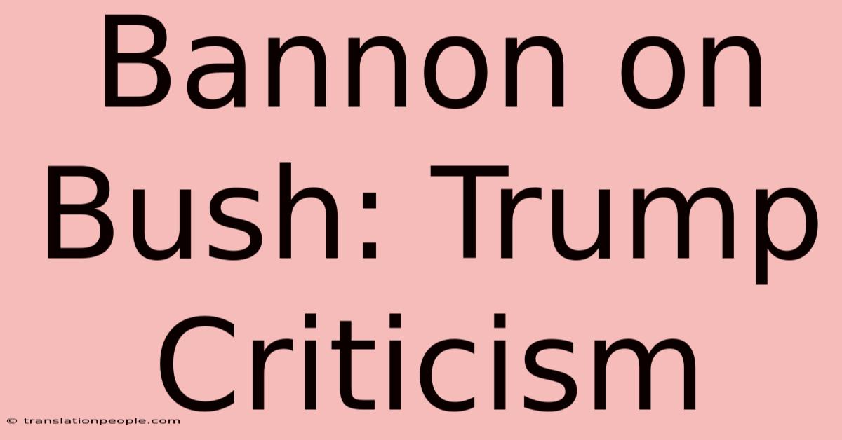 Bannon On Bush: Trump Criticism