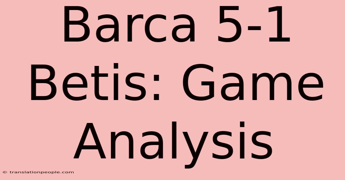 Barca 5-1 Betis: Game Analysis