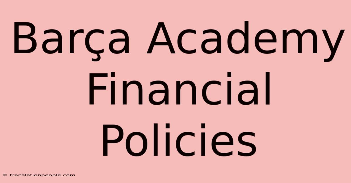 Barça Academy Financial Policies