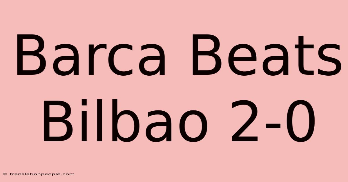 Barca Beats Bilbao 2-0