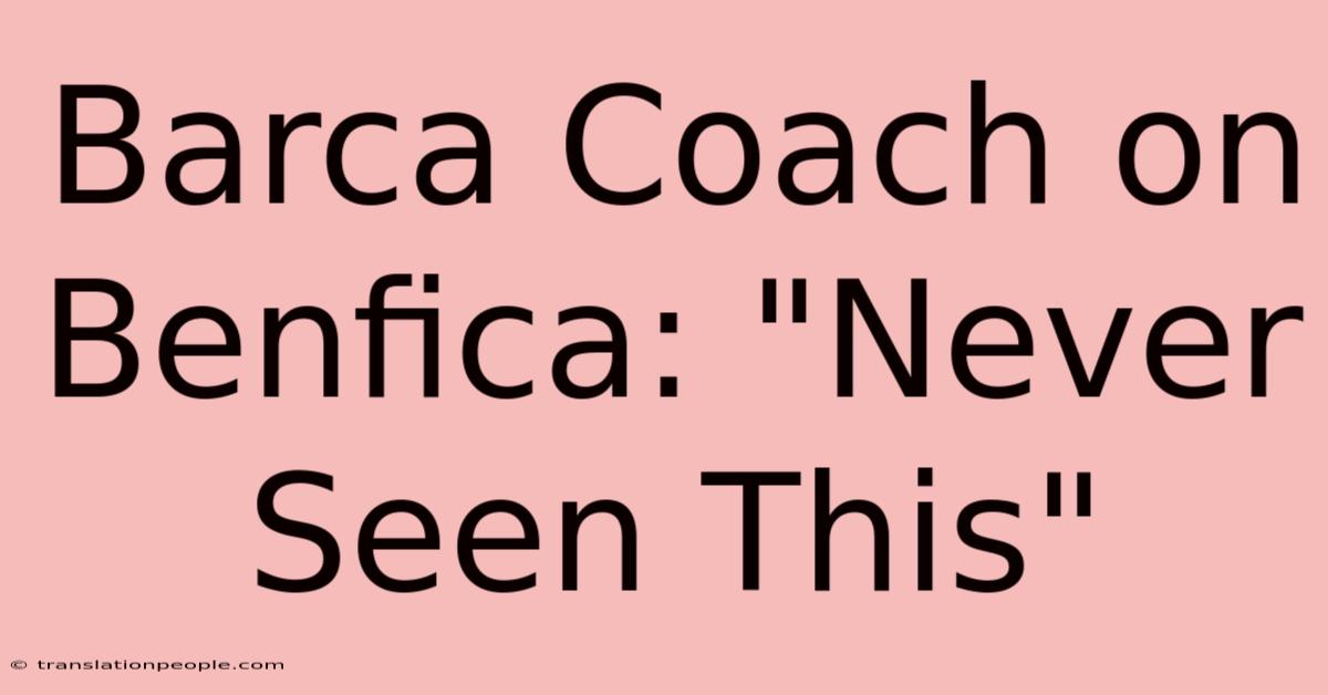 Barca Coach On Benfica: 