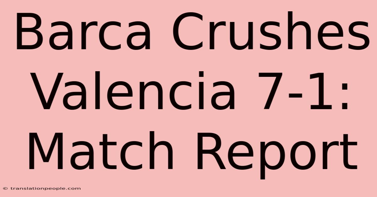 Barca Crushes Valencia 7-1: Match Report