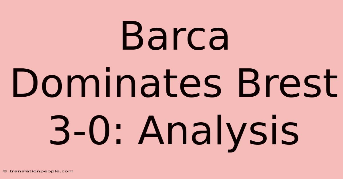 Barca Dominates Brest 3-0: Analysis