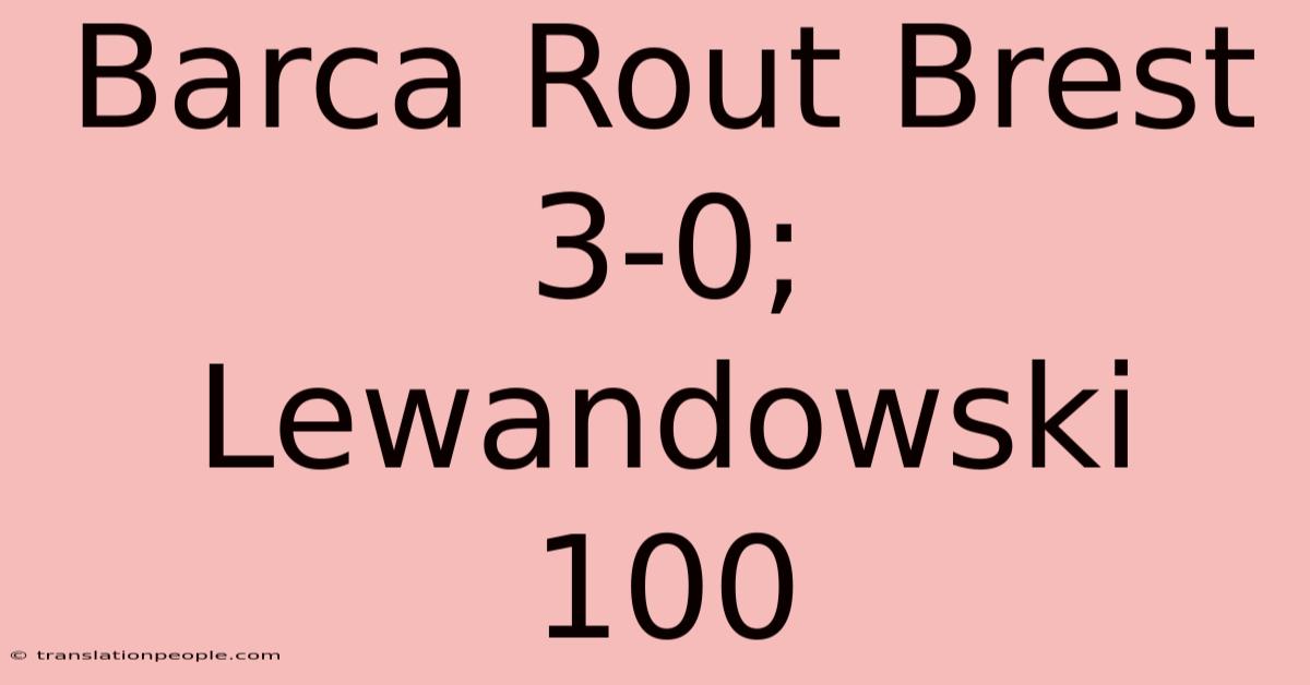 Barca Rout Brest 3-0; Lewandowski 100