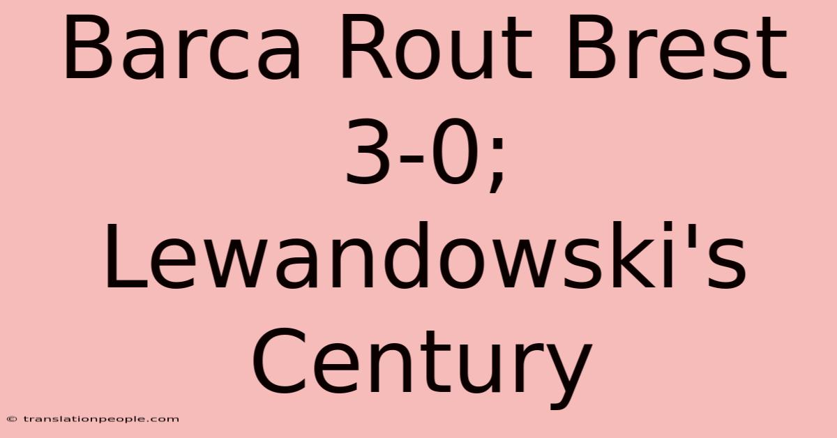 Barca Rout Brest 3-0; Lewandowski's Century