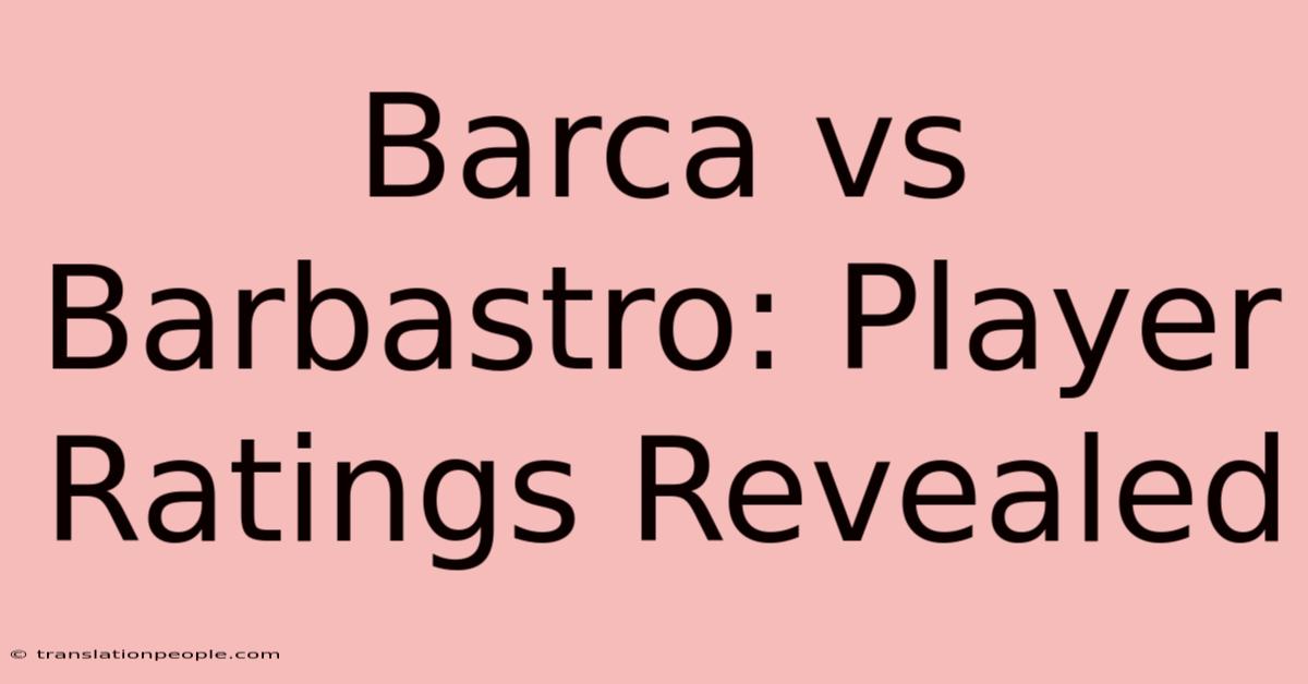 Barca Vs Barbastro: Player Ratings Revealed