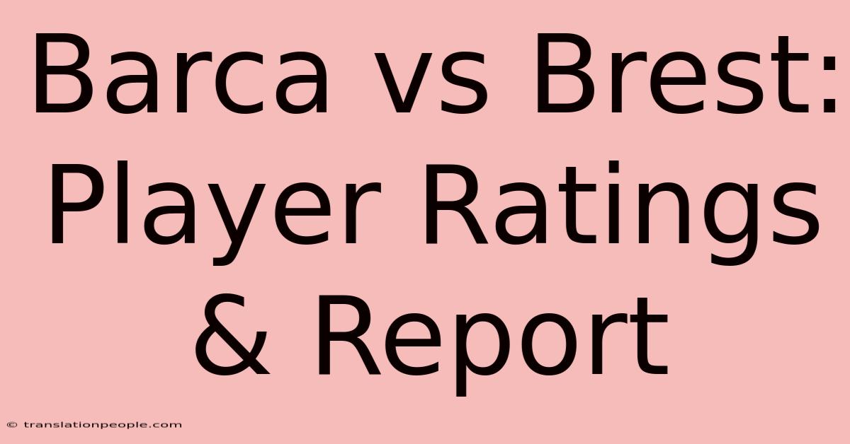 Barca Vs Brest: Player Ratings & Report