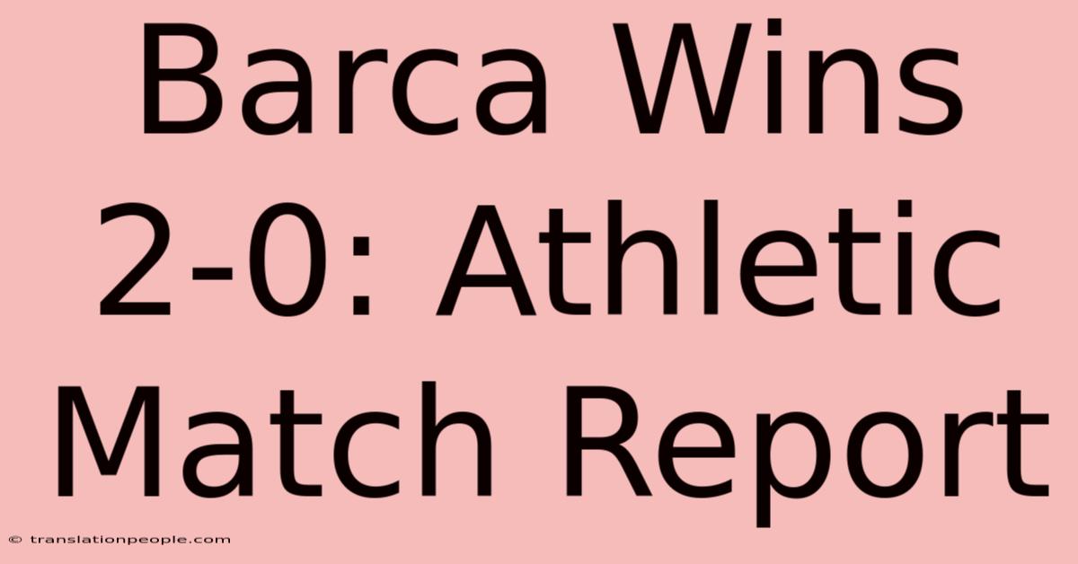 Barca Wins 2-0: Athletic Match Report