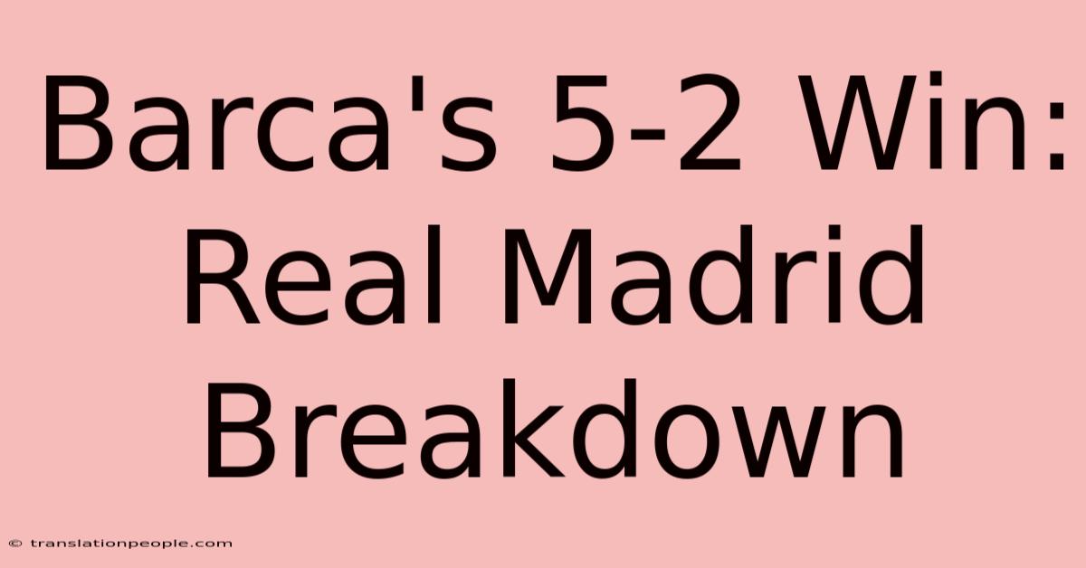 Barca's 5-2 Win: Real Madrid Breakdown