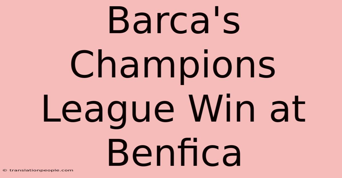 Barca's Champions League Win At Benfica