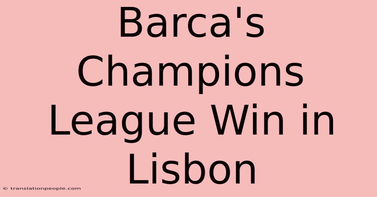 Barca's Champions League Win In Lisbon