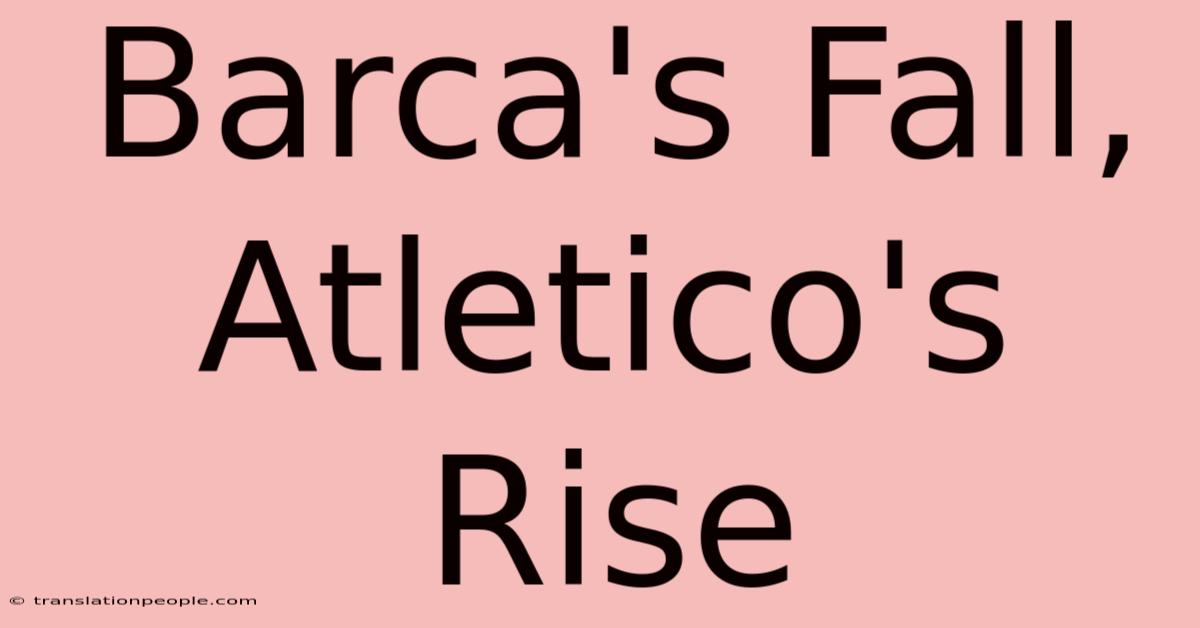 Barca's Fall, Atletico's Rise