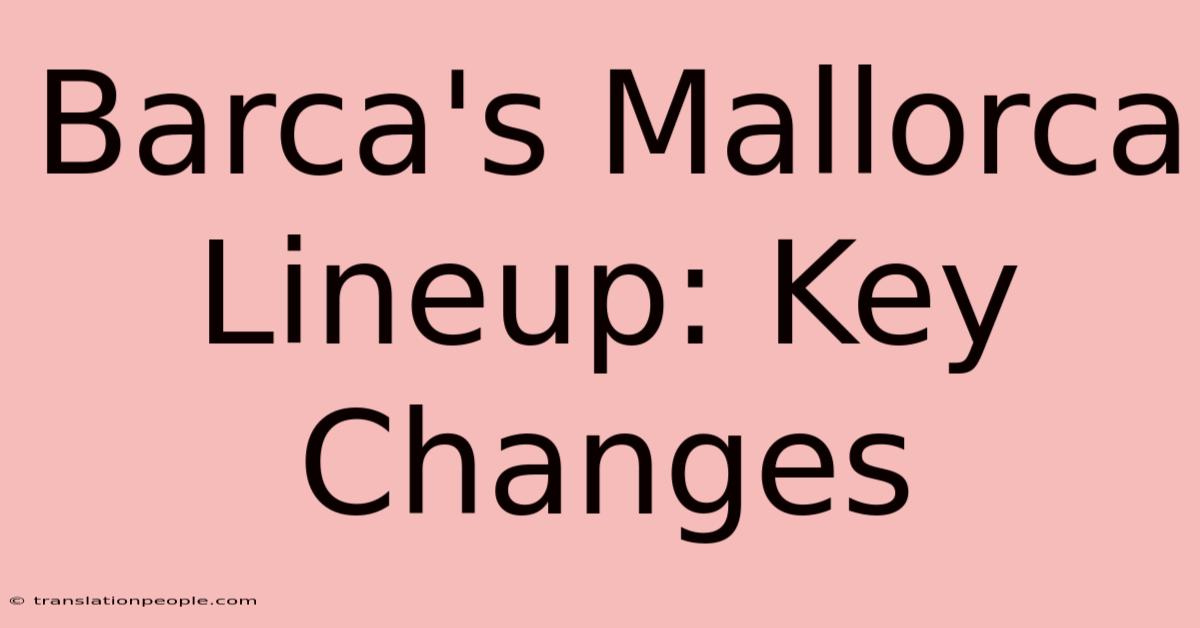 Barca's Mallorca Lineup: Key Changes