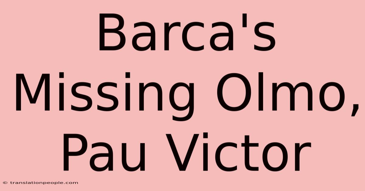 Barca's Missing Olmo, Pau Victor