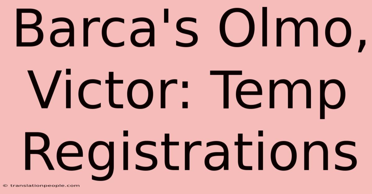 Barca's Olmo, Victor: Temp Registrations