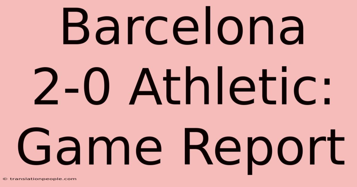 Barcelona 2-0 Athletic: Game Report