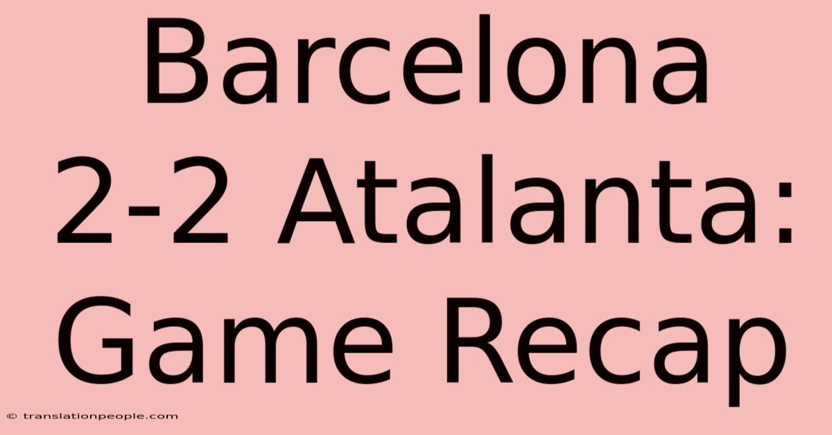 Barcelona 2-2 Atalanta: Game Recap