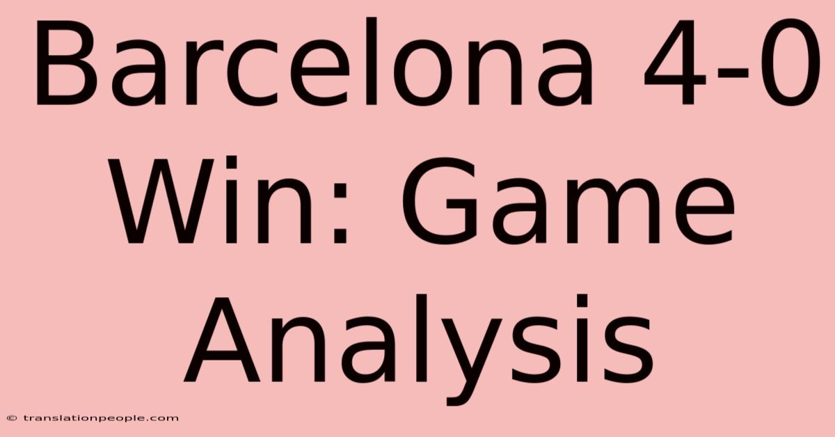 Barcelona 4-0 Win: Game Analysis