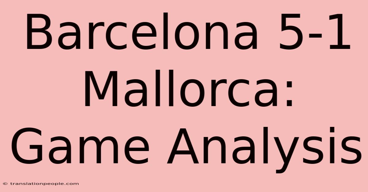 Barcelona 5-1 Mallorca: Game Analysis