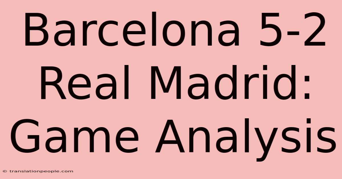 Barcelona 5-2 Real Madrid: Game Analysis