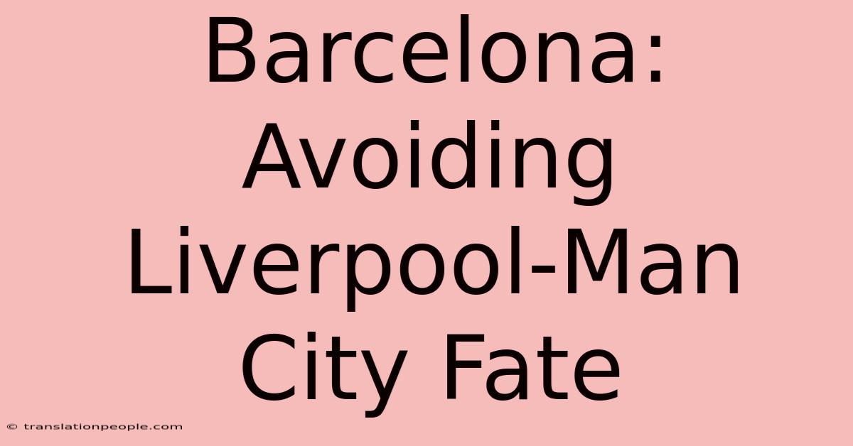 Barcelona: Avoiding Liverpool-Man City Fate