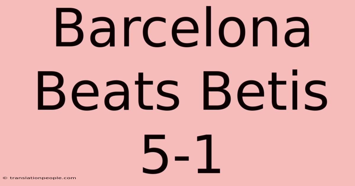 Barcelona Beats Betis 5-1