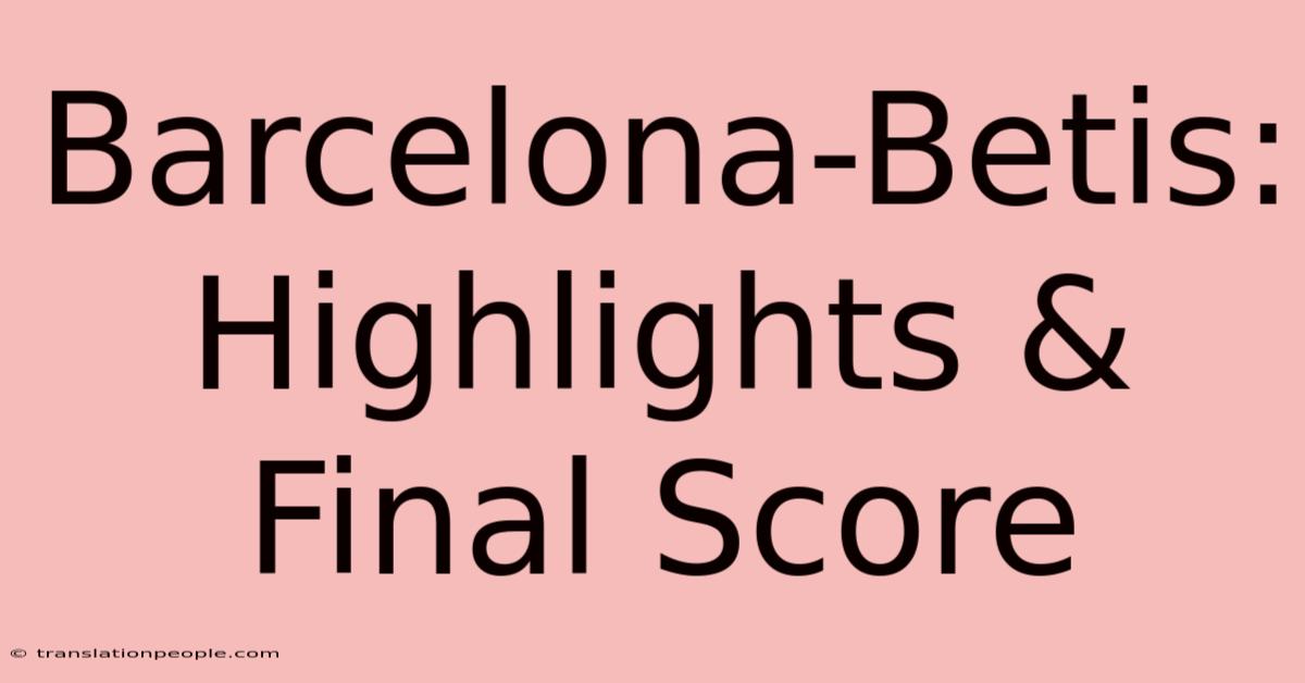 Barcelona-Betis: Highlights & Final Score