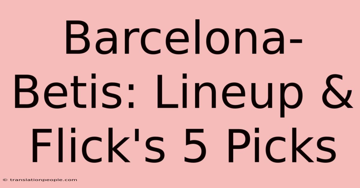 Barcelona-Betis: Lineup & Flick's 5 Picks