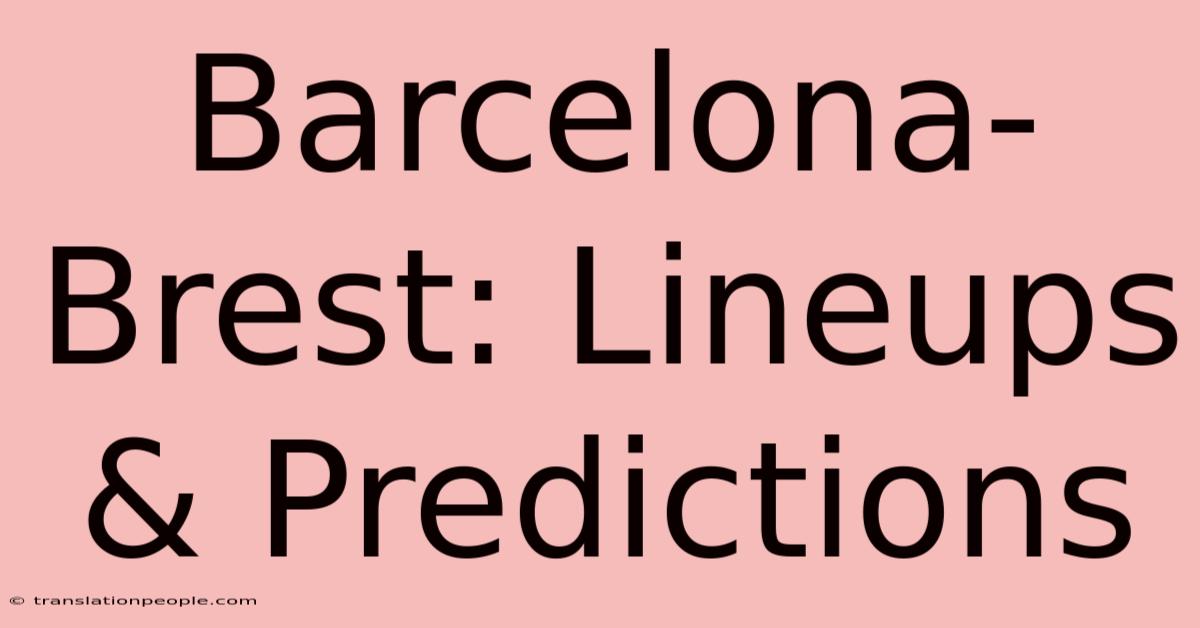 Barcelona-Brest: Lineups & Predictions