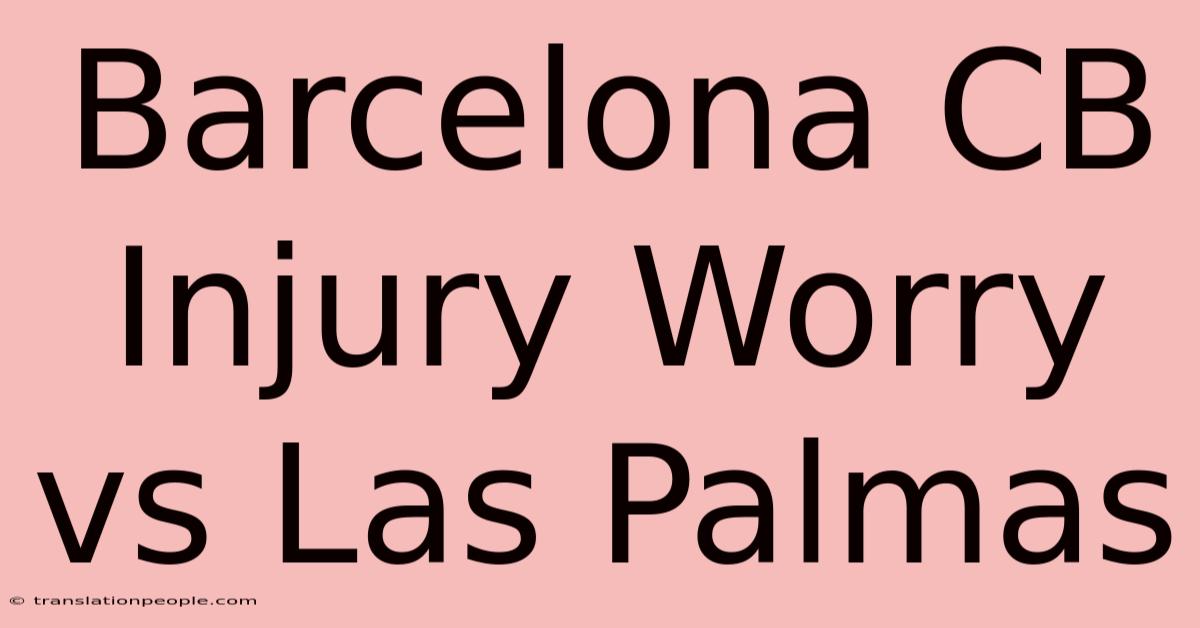 Barcelona CB Injury Worry Vs Las Palmas