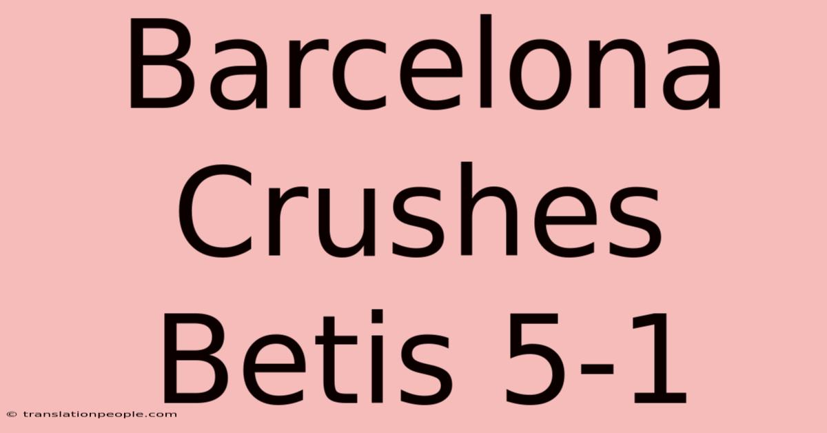 Barcelona Crushes Betis 5-1