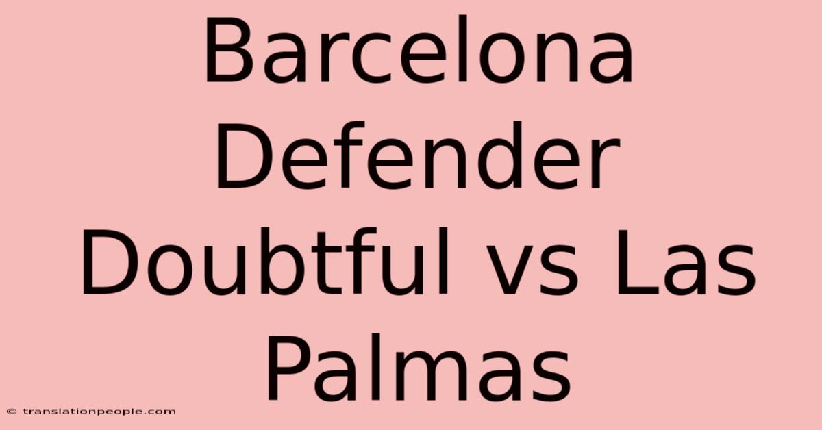 Barcelona Defender Doubtful Vs Las Palmas