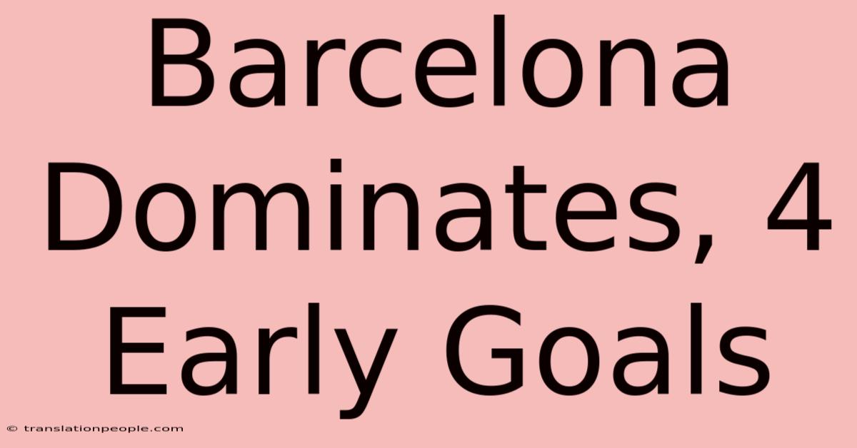 Barcelona Dominates, 4 Early Goals