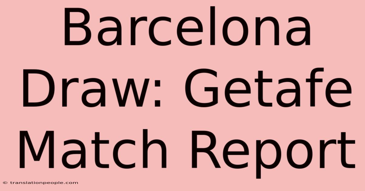 Barcelona Draw: Getafe Match Report