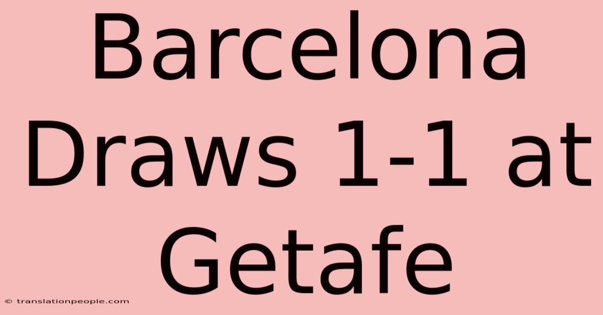 Barcelona Draws 1-1 At Getafe