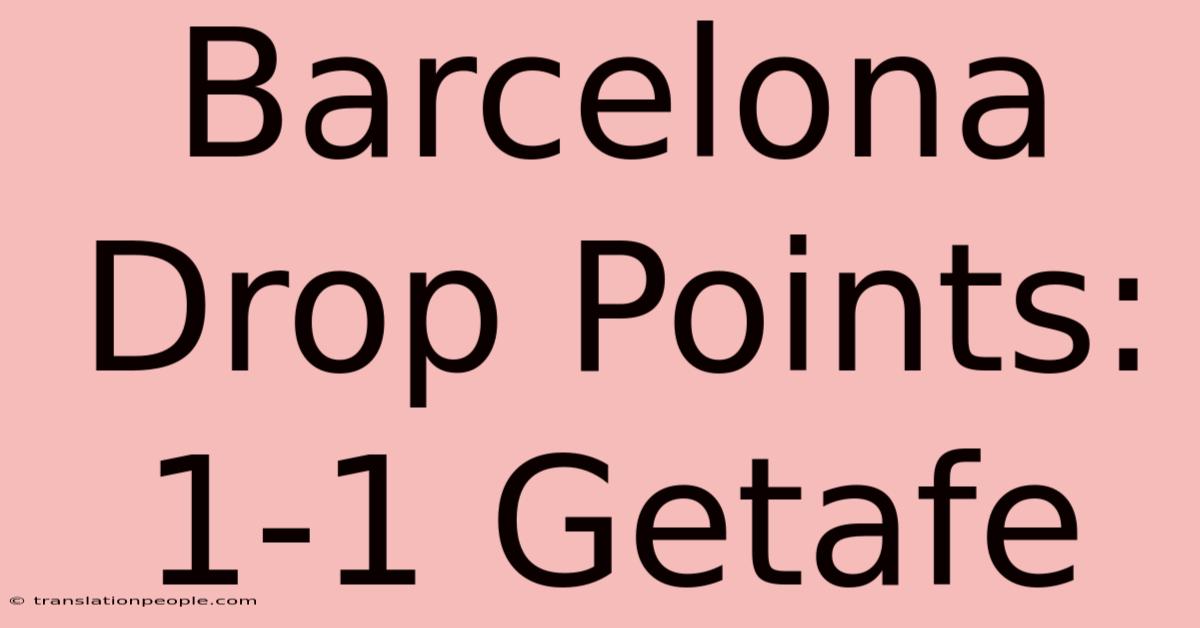 Barcelona Drop Points: 1-1 Getafe