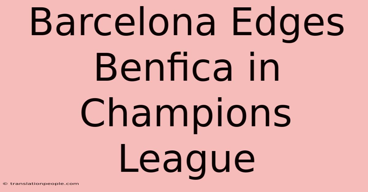 Barcelona Edges Benfica In Champions League