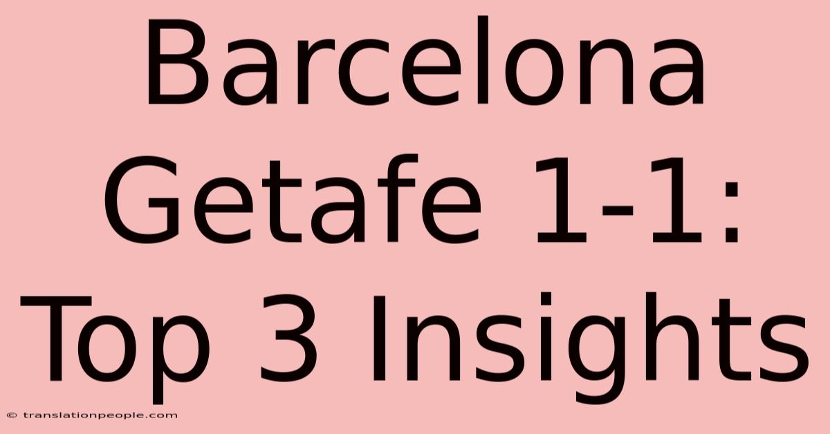 Barcelona Getafe 1-1: Top 3 Insights