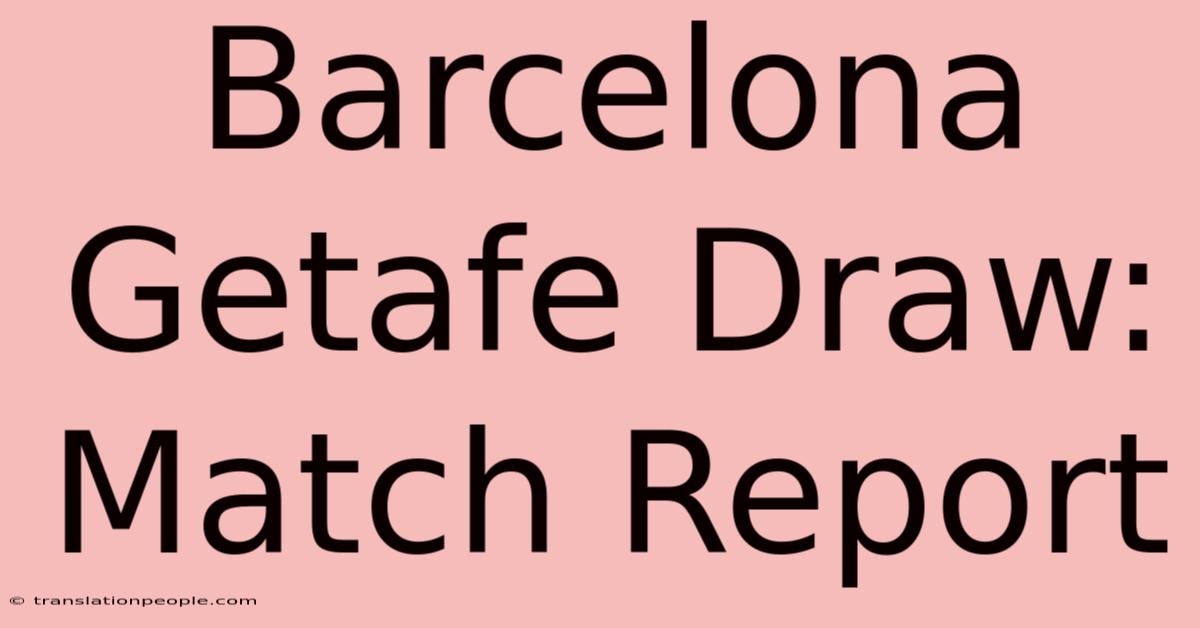 Barcelona Getafe Draw: Match Report