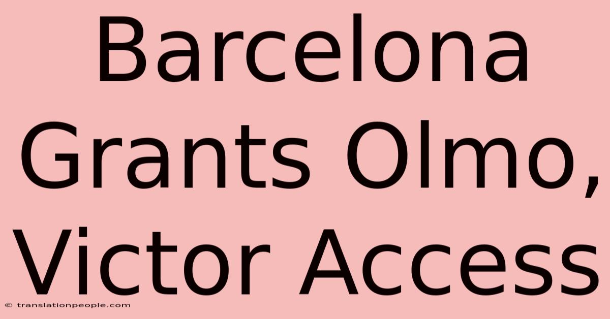 Barcelona Grants Olmo, Victor Access