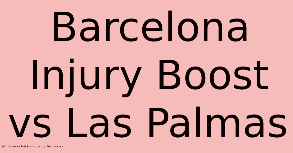 Barcelona Injury Boost Vs Las Palmas