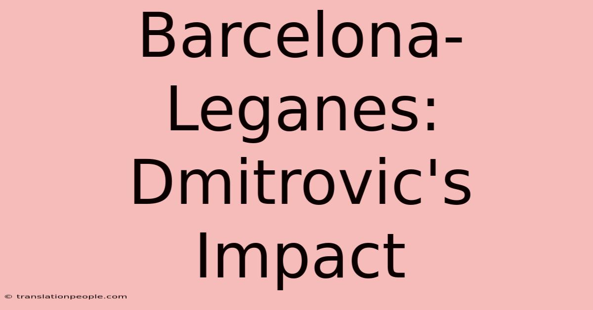 Barcelona-Leganes: Dmitrovic's Impact