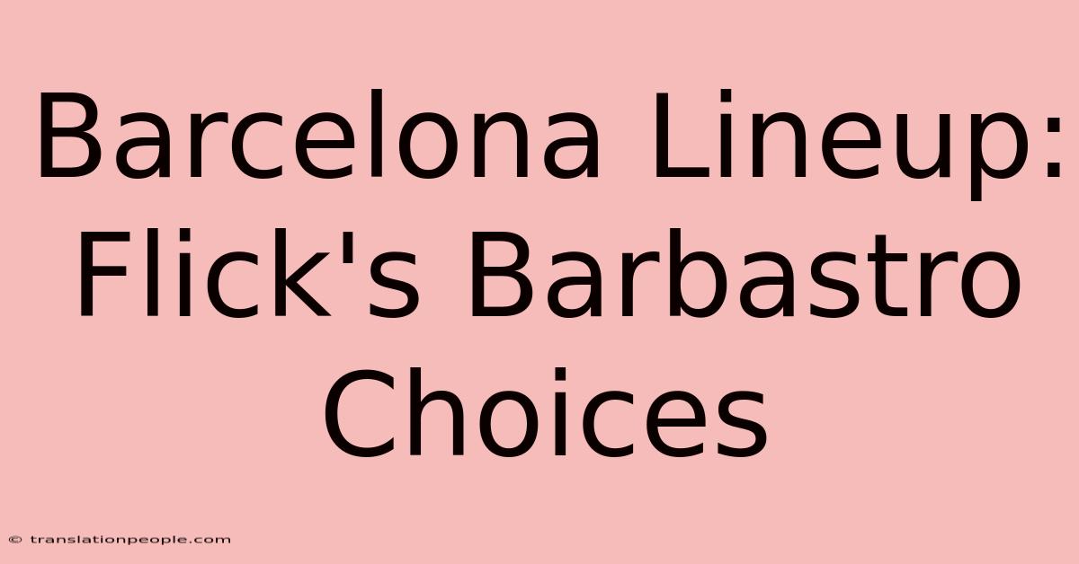 Barcelona Lineup: Flick's Barbastro Choices